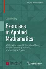 Exercises in Applied Mathematics: With a View toward Information Theory, Machine Learning, Wavelets, and Statistical Physics