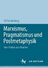 Marxismus, Pragmatismus und Postmetaphysik: Vom Finden zum Machen