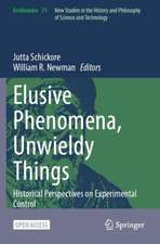 Elusive Phenomena, Unwieldy Things: Historical Perspectives on Experimental Control