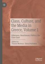 Class, Culture, and the Media in Greece, Volume 1: Otherness, Reactionary Politics, the Class Gaze