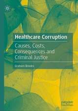 Healthcare Corruption: Causes, Costs, Consequences and Criminal Justice