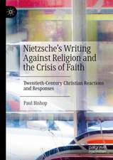 Nietzsche’s Writing Against Religion and the Crisis of Faith: Twentieth-Century Christian Reactions and Responses