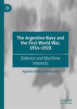 The Argentine Navy and the First World War, 1914-1928: Defence and Maritime Interests