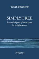 SIMPLY FREE - The End of your Spiritual Quest for Enlightenment - SATSANG