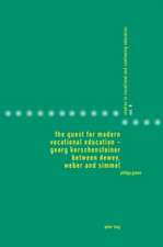 The Quest for Modern Vocational Education - Georg Kerschensteiner Between Dewey, Weber and Simmel: Eine Sozialwissenschaftliche Analyse Zum Phaenomen Des