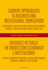 Current Approaches to Business and Institutional Translation. Enfoques Actuales En Traduccion Economica E Institucional