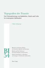 Topografien Des Transits: Die Fiktionalisierung Von Bahnhoefen, Hotels Und Cafes Im Zwanzigsten Jahrhundert