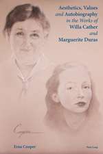 Aesthetics, Values and Autobiography in the Works of Willa Cather and Marguerite Duras