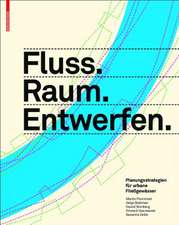 Fluss.Raum.Entwerfen – Planungsstrategien für urbane Flieβgewässer