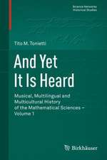 And Yet It Is Heard: Musical, Multilingual and Multicultural History of the Mathematical Sciences - Volume 1