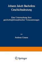 Johann Jakob Bachofens Geschichtsdeutung: Eine Untersuchung ihrer geschichtsphilosophischen Voraussetzungen