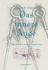 Das innere Auge: Von der Kunst des Ingenieurs