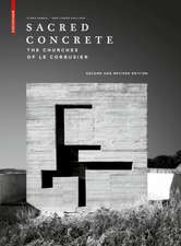 Sacred Concrete – The Churches of Le Corbusier