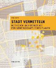 Stadt vermitteln – Methoden und Werkzeuge für gemeinschaftliches Planen