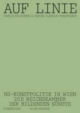 Auf Linie – NS–Kunstpolitik in Wien. Die Reichskammer der bildenden Künste