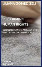 Performing Human Rights: Contested Amnesia and Aesthetic Practices in the Global South