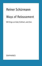 Ways of Releasement – Writings on God, Eckhart, and Zen