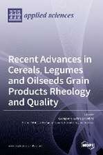 Recent Advances in Cereals, Legumes and Oilseeds Grain Products Rheology and Quality