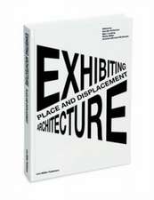 Place and Displacement Exhibiting Architecture: Stories, Systems, Marks