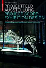 Projektfeld Ausstellung / Project Scope: Exhibition Design: Eine Typologie für Ausstellungsgestalter, Architekten und Museologen. A Typology for Architects, Designers and Museum Professionals