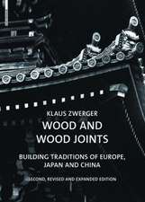 Wood and Wood Joints: Building Traditions of Europe, Japan and China