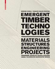Emergent Timber Technologies: Materials, Structures, Engineering, Projects