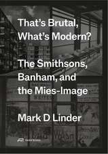 That's Brutal, What's Modern?: The Smithsons, Banham, and the Mies-Image