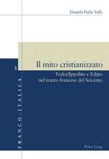 Il Mito Cristianizzato: Fedra/Ippolito E Edipo Nel Teatro Francese del Seicento