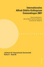 Internationales Alfred-Doeblin-Kolloquium Emmendingen 2007: 'Tatsachenphantasie'. Alfred Doeblins Poetik Des Wissens Im Kontext Der Moderne