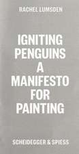 Igniting Penguins: A manifesto for painting