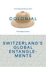 colonial—Switzerland’s Global Entanglements