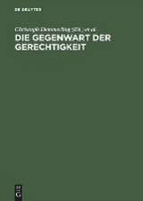 Die Gegenwart der Gerechtigkeit: Diskurse zwischen Recht, praktischer Philosophie und Politik