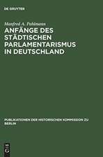 Anfänge des städtischen Parlamentarismus in Deutschland: Die Wahlen zur Berliner Stadtverordnetenversammlung unter der Preuβischen Städteordnung von 1808