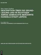 Description über die Grund-Legung und in richtigen Abriß gebrachte berühmte Handels-Stadt Leipzig: Mit einem Häuserbuch von Ernst Müller