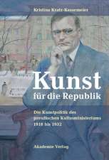 Kunst für die Republik: Die Kunstpolitik des preußischen Kultusministeriums 1918 bis 1932