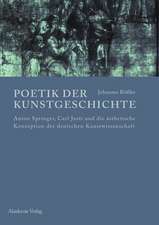 Poetik der Kunstgeschichte: Anton Springer, Carl Justi und die ästhetische Konzeption der deutschen Kunstwissenschaft