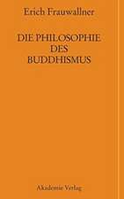 Die Philosophie des Buddhismus: Mit einem Vorwort von Eli Franco und Karin Preisendanz