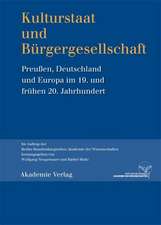 Kulturstaat und Bürgergesellschaft: Preußen, Deutschland und Europa im 19. und frühen 20. Jahrhundert