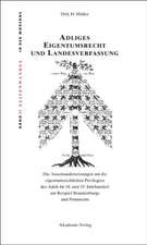 Adliges Eigentumsrecht und Landesverfassung: Die Auseinandersetzungen um die eigentumsrechtlichen Privilegien des Adels im 18. und 19. Jahrhundert am Beispiel Brandenburgs und Pommerns