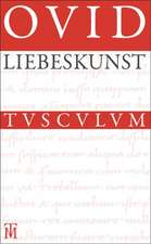 Liebeskunst / Ars amatoria: Überarbeitete Neuausgabe der Übersetzung von Niklas Holzberg. Lateinisch - Deutsch