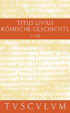 Römische Geschichte I/ Ab urbe condita I: Gesamtausgabe in 11 Bänden. Band 1: Buch 1-3