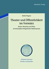 Theater und Öffentlichkeit im Vormärz: Berlin, München und Wien als Schauplätze bürgerlicher Medienpraxis