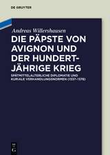 Die Päpste von Avignon und der Hundertjährige Krieg: Spätmittelalterliche Diplomatie und kuriale Verhandlungsnormen (1337-1378)