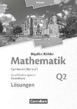 Mathematik Grundkurs 2. Halbjahr - Hessen - Band Q2. Lösungen zum Schülerbuch