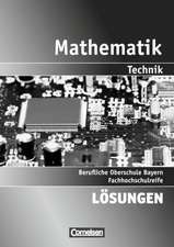 Mathematik 1: 11./12. Jahrgangsstufe. Berufliche Oberschule (FOS/BOS): Technik - Bayern. Lösungen zum Schülerbuch