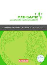 Mathematik Klasse 12/13. Schülerbuch Allgemeine Hochschulreife - Gesundheit, Erziehung und Soziales