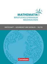 Mathematik - Berufliches Gymnasium Niedersachsen Klasse 12/13 (Qualifikationsphase) - Wirtschaft - Gesundheit und Soziales - Schülerbuch