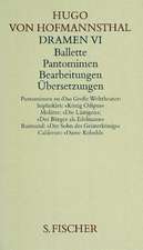 Dramen VI ( Ballette, Pantomimen, Bearbeitungen, Übersetzungen)