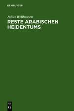 Reste arabischen Heidentums: Gesammelt und erläutert