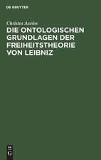 Die ontologischen Grundlagen der Freiheitstheorie von Leibniz